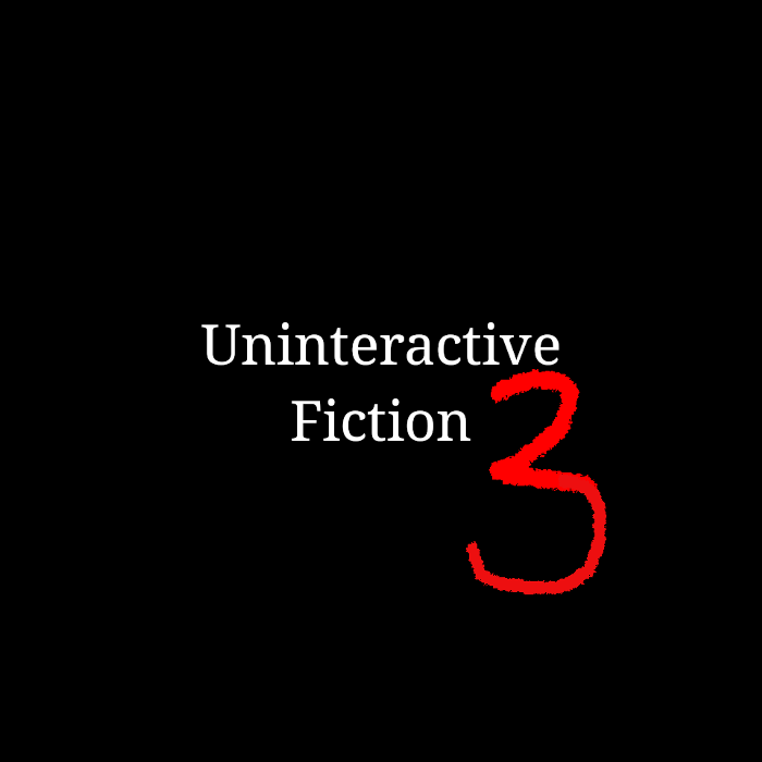 Cover art for Uninteractive Fiction 3